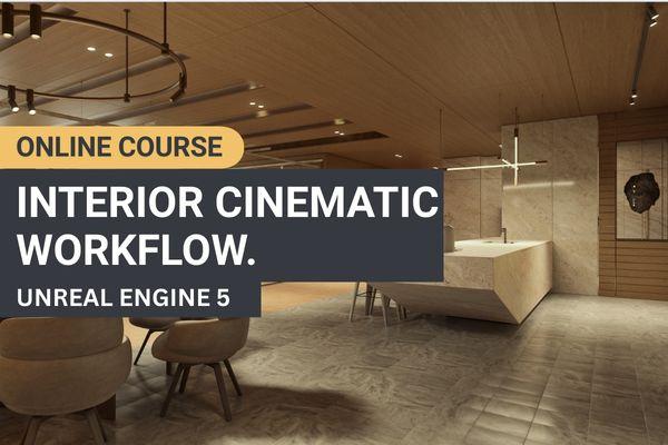 Interior Cinematic Workflow Using Unreal Engine